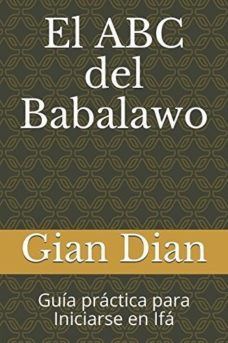 El Abc Del Babalawo Guia Practica Para Iniciarse En, De Dian, G. Editorial Independently Published En Español