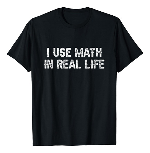 Yo Uso Matemáticas En La Vida Real Playera Divertida