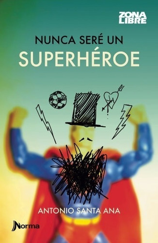 Nunca Sere Un Superheroe - Zona Libre - Antonio Santa Ana