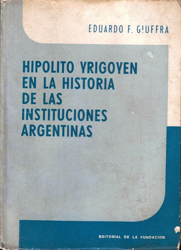 Hipólito Yrigoyen Y Las Instituciones Argentinas, Giuffra 