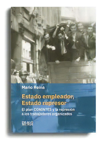 Estado Empleador Estado Represor, De Reina, Mario. Serie N/a, Vol. Volumen Unico. Editorial Imago Mundi, Edición 1 En Español, 2019