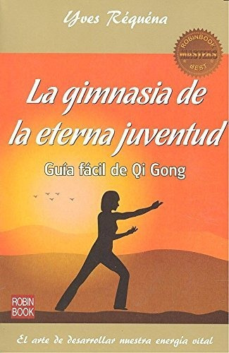 La Gimnasia De La Eterna Juventud: Guía Fácil De Qi Gong (ma