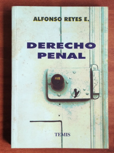 Derecho Penal / Alfonso Reyes E. / Temis