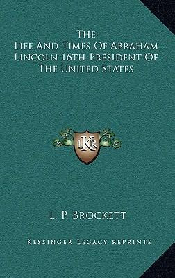 Libro The Life And Times Of Abraham Lincoln 16th Presiden...