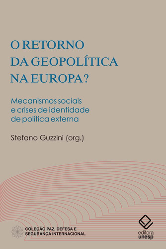 O retorno da geopolítica na Europa?: Mecanismos sociais e crises de identidade de política externa, de  Guzzini, Stefano/ Inglês V. de C. Motta, Bárbara. Fundação Editora da Unesp, capa mole em português, 2021