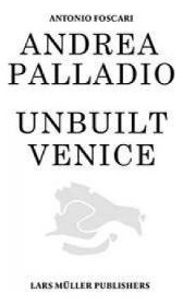 Andrea Palladio - Unbuilt Venice - Antonio Foscari