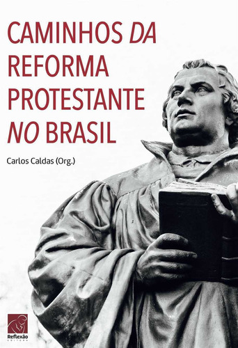 Caminhos Da Reforma Protestante No Brasil Reflexão