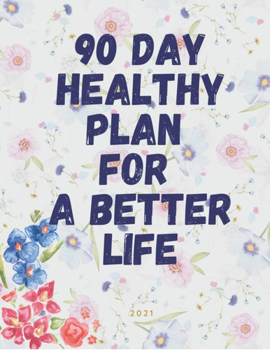 Libro: 90 Day Healthy Plan For A Better Life: In 24 Hours,