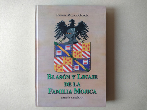 Blasón Y Linaje De La Familia Mojica : Genealogía / Rafael