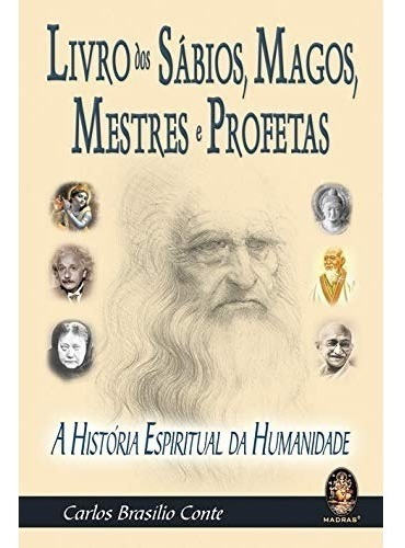 Livro Dos Sábios, Magos, Mestres E Profetas - A História Espiritual Da Humanidade, De Carlos B Conte. Editora Madras Em Português