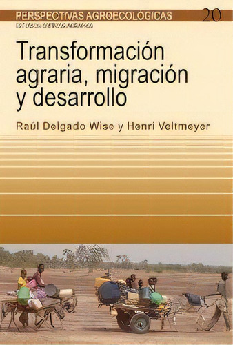 Transformaciãâ³n Agraria, Migraciãâ³n Y Desarrollo, De Delgado Wise, Raul. Editorial Icaria Editorial, Tapa Blanda En Español