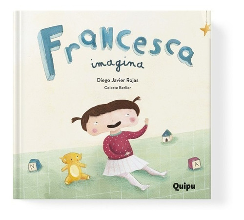 Libro Album Cuento Infantil. Francesca Imagina Diego Rojas
