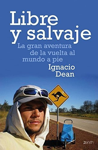 Libre Y Salvaje: La Gran Aventura De La Vuelta Al Mundo A Pi