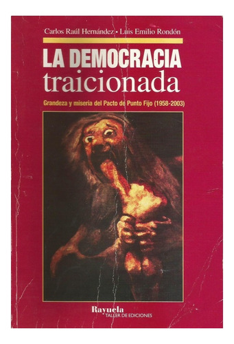 La Democracia Traicionada - Carlos Raul Hernandez