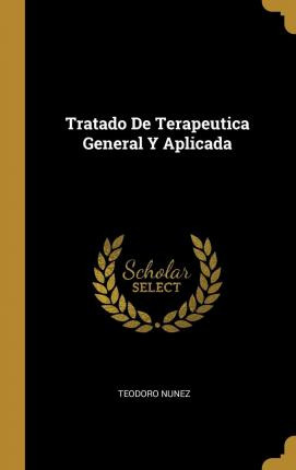 Libro Tratado De Terapeutica General Y Aplicada - Teodoro...