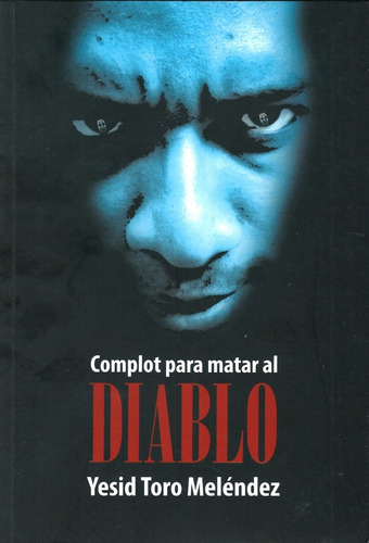Imagen 1 de 7 de Complot Para Matar Al Diablo - Yesid Toro Melendez
