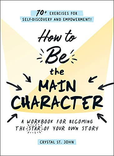 How To Be The Main Character: A Workbook For Becoming The St