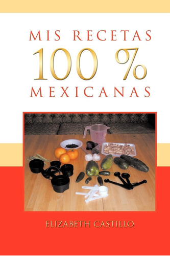 Libro: Mis Recetas 100 % Mexicanas (spanish Edition)
