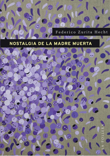 Nostalgia De La Madre Muerta, De Federico Zurita Hecht. Editorial La Pollera Ediciones, Tapa Blanda, Edición 1 En Español