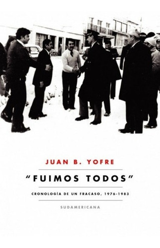 Libro Fuimos Todos - Juan B. Yofre - Sudamericana