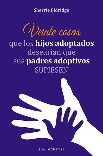 Veinte Cosas Que Los Hijos Adoptados Desearían Que Sus Padres Adoptivos Supiesen, De Eldridge, Sherrie. Editorial Ob Stare, Tapa Blanda En Español, 2022