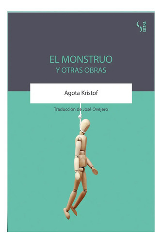 El Monstruo Y Otras Obras, De Kristof, Agota. Editorial Sitara, Tapa Blanda En Español