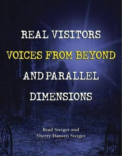 Real Visitors, Voices From Beyond, And Parallel Dimensions, De Brad Steiger. Editorial Visible Ink Press, Tapa Blanda En Inglés