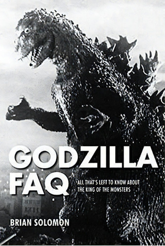 Godzilla Faq, De Brian Solomon. Editorial Hal Leonard Corporation, Tapa Blanda En Inglés