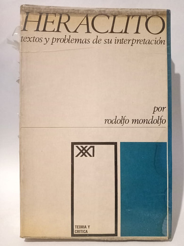 Heráclito - Rodolfo Mondolfo - Ed: Siglo Xxi