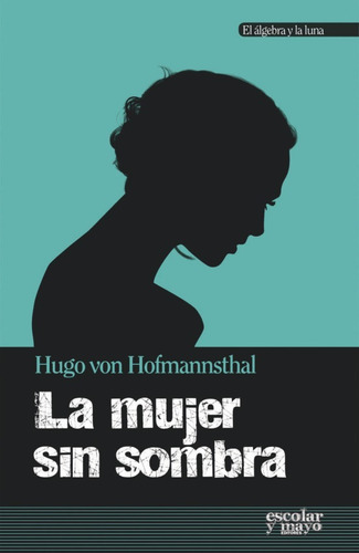 La Mujer Sin Sombra, De Hugo Von Hofmannsthal. Editorial Escolar Y Mayo (pr), Tapa Blanda En Español