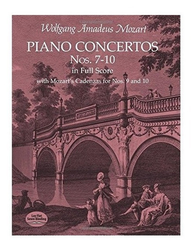 Piano Concertos Nos. 7-10 In Full Score: With Mozart's Ca...