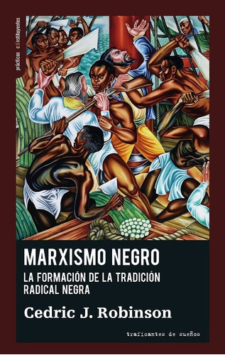 Marxismo Negro, De Cedric Robinson. Editorial Traficantes De Sueños En Español