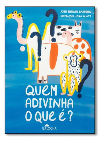 Quem Adivinha O Que É?, De José Enrique Barreiro. Editora Galocha, Capa Mole Em Português