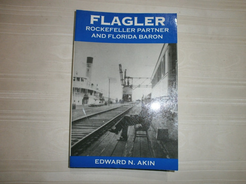 Flagler Rockefeller Partner And Florida Baron Edward N Akin.