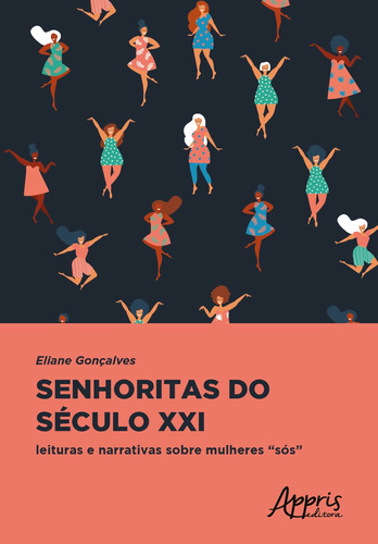 Senhoritas do século xxi: leituras e narrativas sobre mulheres “sós”, de Gonçalves, Eliane. Editorial Appris Editora, capa mole em português, 2019