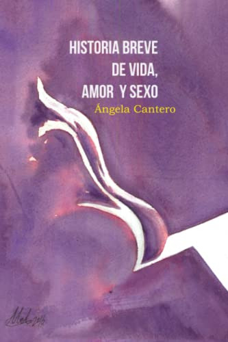 Historia Breve De Vida Amor Y Sexo: La Novela Erotica Que Te