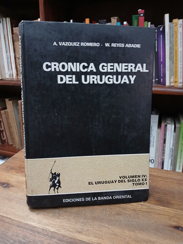 Cronica General Del Uruguay Vol 4, Tomo 1 - Reyes Abadie