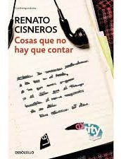 Cosas Que No Hay Que Contar - Renato Cisneros