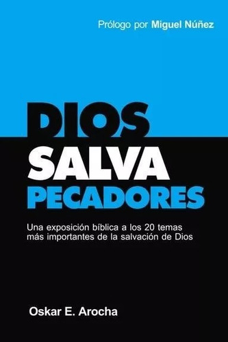 Dios Salva Pecadores: Una Exposición Bíblica A Los 20 Temas