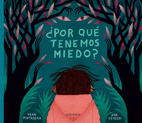¿Por qué tenemos miedo?, de Pintadera, Fran. Serie Akiálbum, vol. 24. Editorial Akiara Books, tapa dura en español, 2022