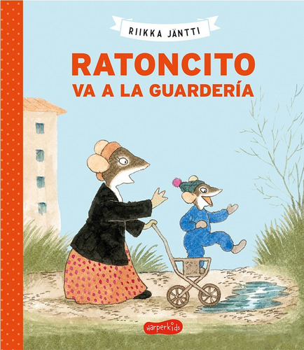 Ratoncito Va A La Guardería, De Jantti, Riikka. Editorial Harperkids, Tapa Blanda En Español, 1