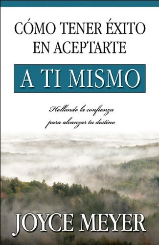 Como Tener Éxito En Aceptarse A Ti Mismo, De Meyer, Joyce. Editorial Unilit, Tapa Blanda, Edición 1 En Español, 2011