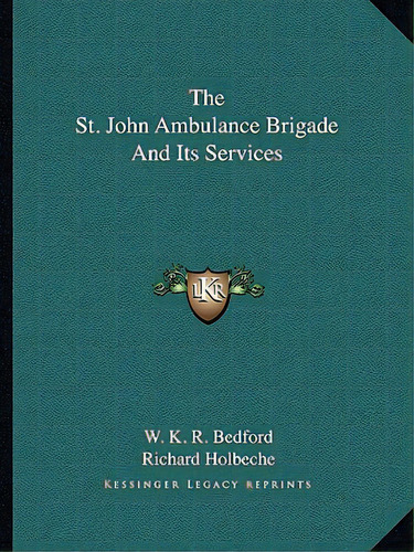 The St. John Ambulance Brigade And Its Services, De Bedford, W. K. R.. Editorial Kessinger Pub Llc, Tapa Blanda En Inglés