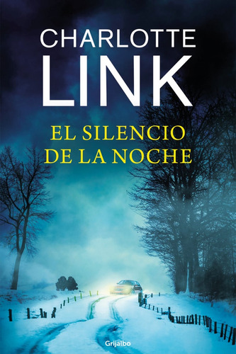 Silencio De La Noche, El, De Charlotte Link. Editorial Grijalbo, Tapa Blanda, Edición 1 En Español, 2023