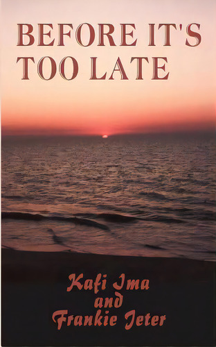 Before It's Too Late, De Ima, Kafi. Editorial Authorhouse, Tapa Blanda En Inglés