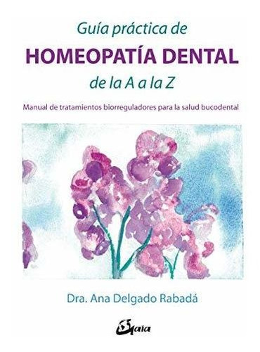 Guía Práctica De Homeopatía Dental De La A A La Z. Manual De