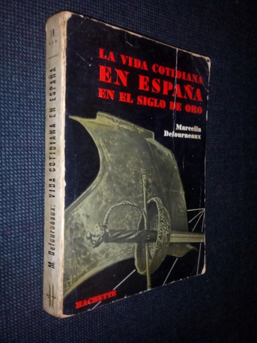 La Vida Cotidiana En España En El Siglo De Oro M Defourneaux