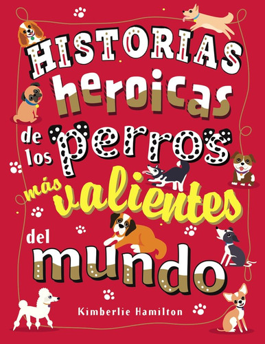 Libro Historias Heroicas De Los Perros Mã¡s Valientes Del...