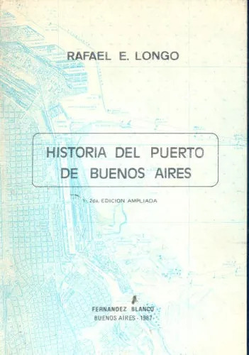 Rafael E. Longo: Historia Del Puerto De Buenos Aires