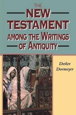 The New Testament Among The Writings Of Antiquity - Detle...